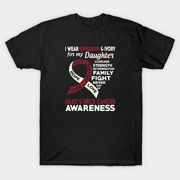 I Wear Burgundy & Ivory for My Daughter Head & Neck Cancer Awareness T-Shirt by mateobarkley67